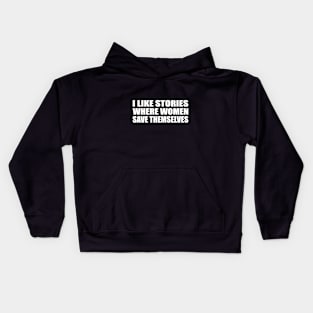I like stories where women save themselves Kids Hoodie
